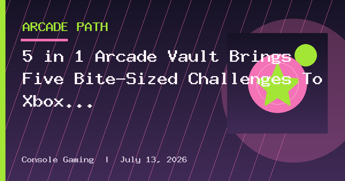 5 in 1 Arcade Vault Brings Five Bite-Sized Challenges To Xbox