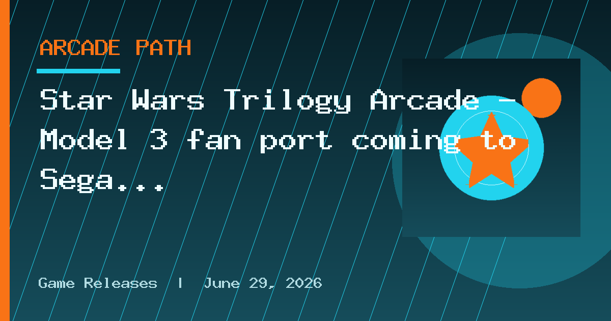 Star Wars Trilogy Arcade - Model 3 fan port coming to Sega Dreamcast