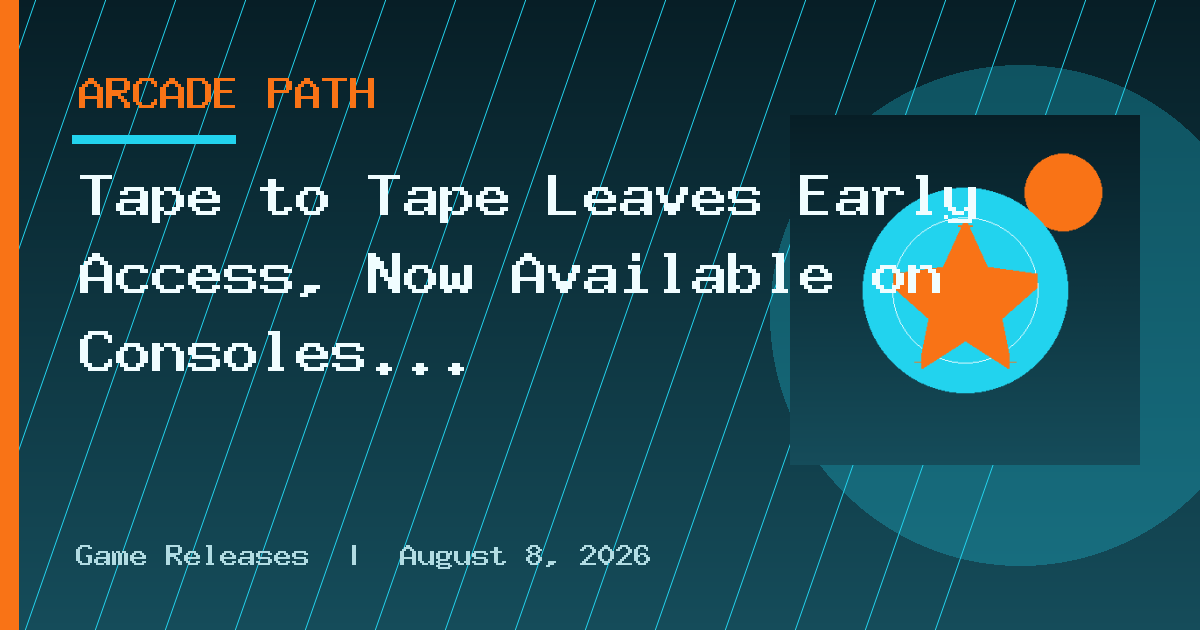 Tape to Tape Leaves Early Access, Now Available on Consoles and PC