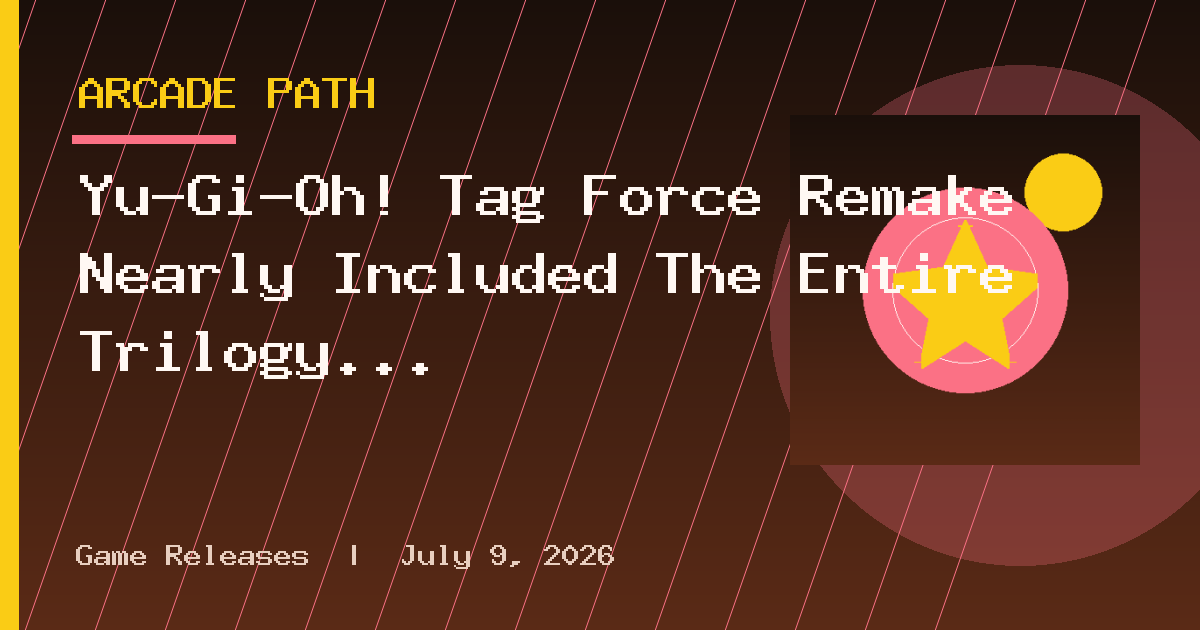 Yu-Gi-Oh! Tag Force Remake Nearly Included The Entire Trilogy